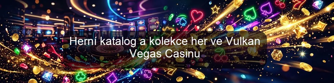 Herní katalog a kolekce her ve Vulkan Vegas Casinu