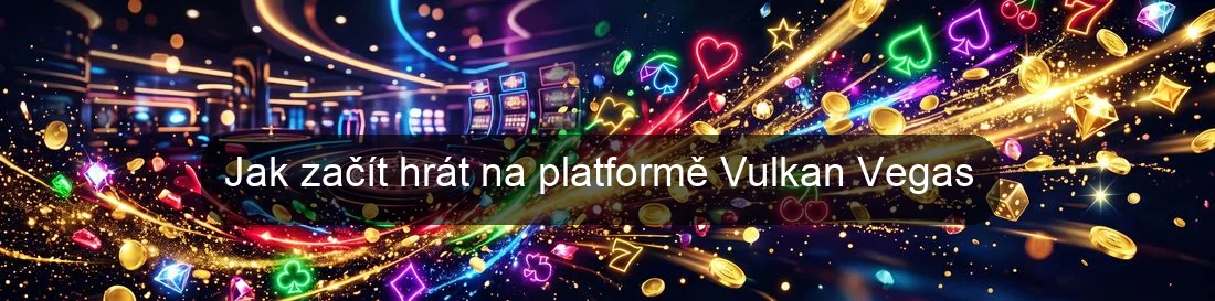 Jak začít hrát na platformě Vulkan Vegas